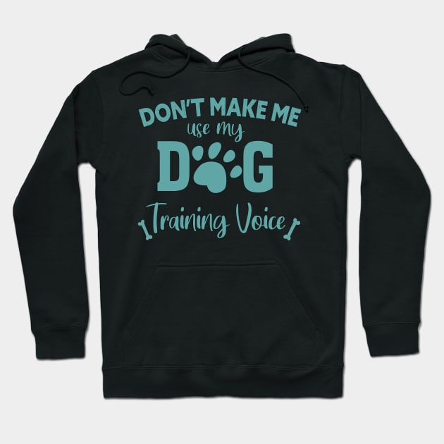 DON'T MAKE ME USE MY DOG TRAINING VOICE Hoodie by Lord Sama 89